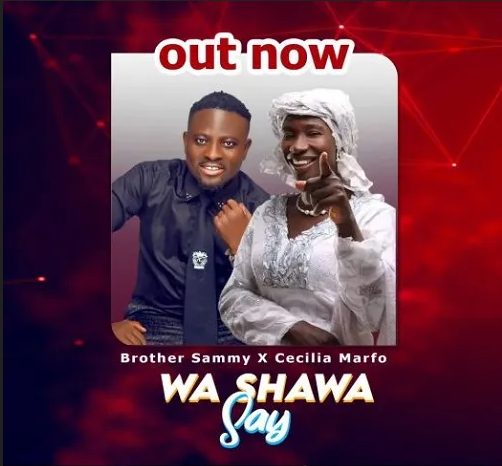 Brother Sammy – Wa Shawa Say Ft Cecilia Marfo