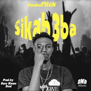 Kweku Flick – Sika B3Ba Kweku Flick – Sika B3Ba
