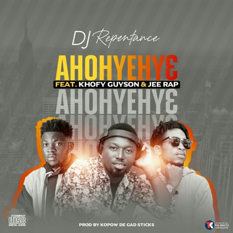 DJ Repentance – Ahohyehy3 Ft Khofy Guyson X Jee Rap