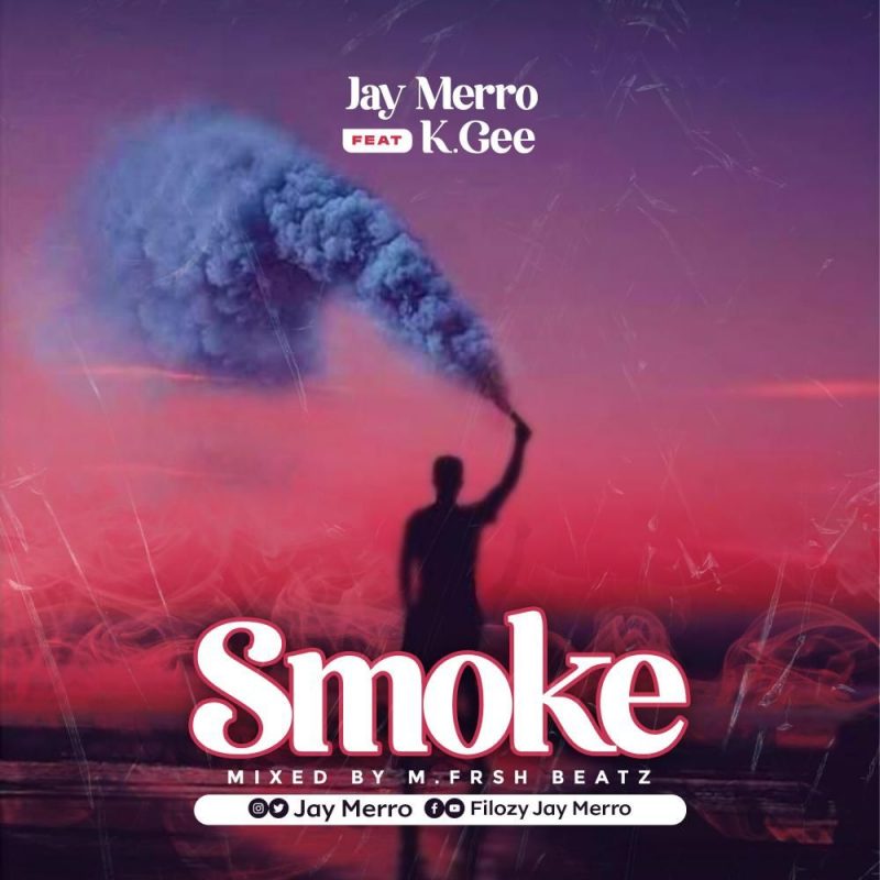 Jay Merro Ft. K.Gee – Smoke (Mixed By M.Frsh Beatz)