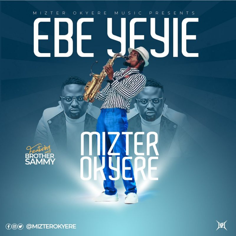 Mizter Okyere ft. Brother Sammy – Ebeye Yie