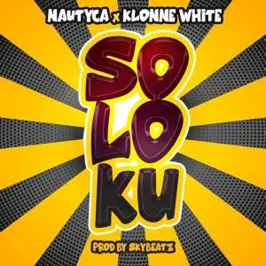 Nautyca – Soloku ft Klonne White (Prod. By SkyBeatz)