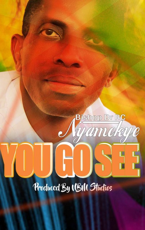 Bishop Dr. RC Nyamekye – You Go See