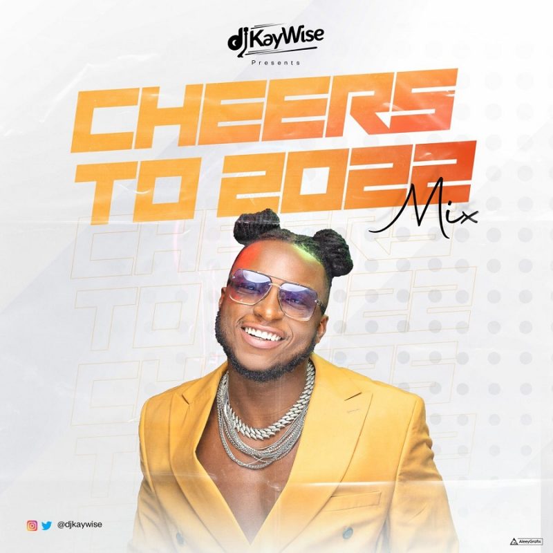 Download DJ Kaywise – Cheers To 2022 Mix (Afrobeat Party Mix 2022) |  HitxGh.Com