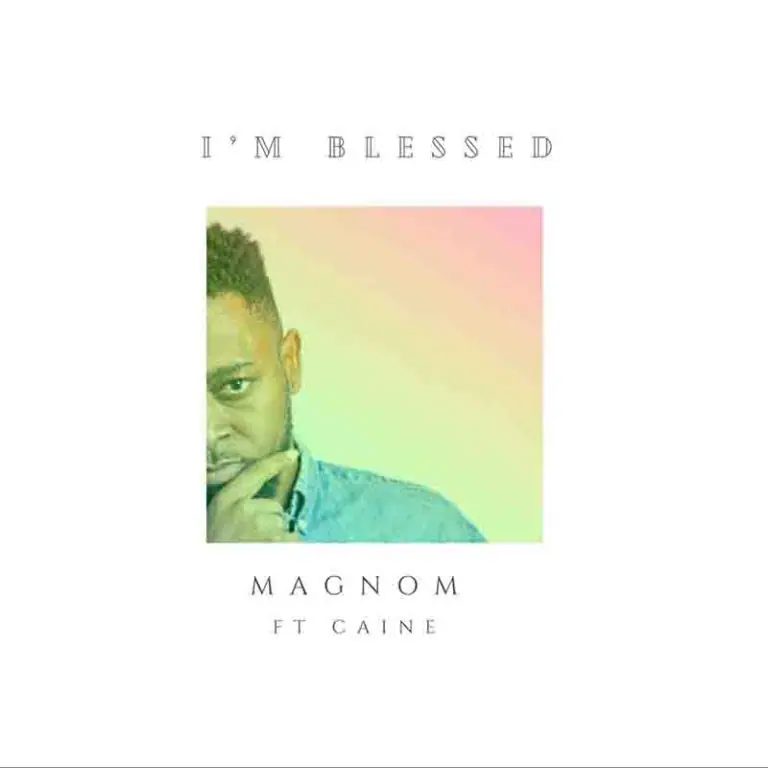Magnom – I’m Blessed Ft Caine