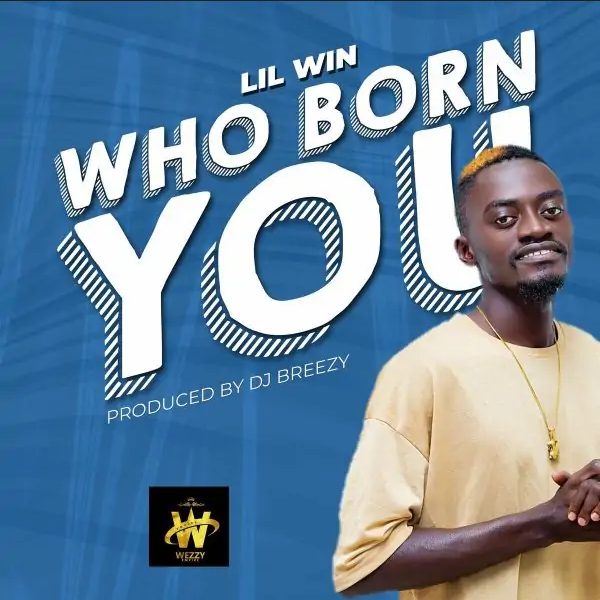Lil Win – Who Born You