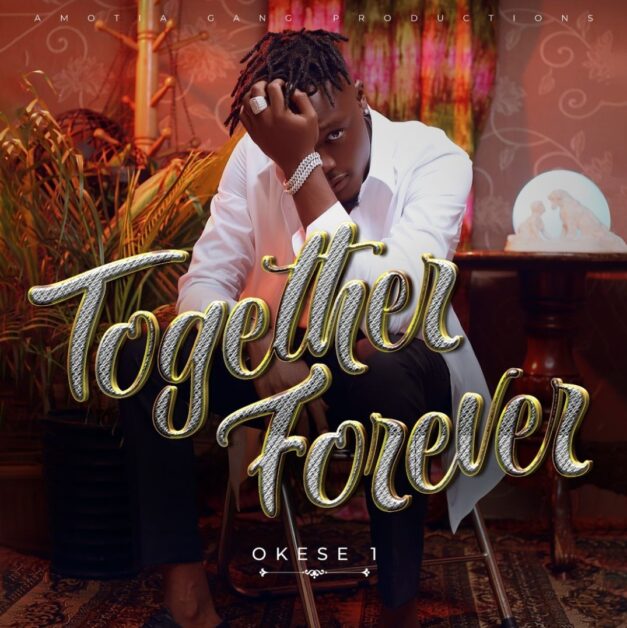 Okese1 Together Forever