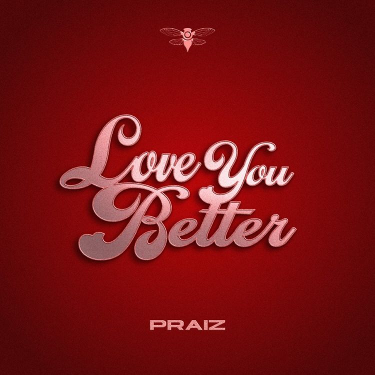 Praiz – Love You Better (Prod. by GospelOnDeBeatz)