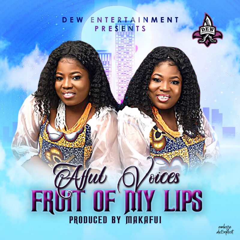 Afful Voices – Fruit Of My Lips
