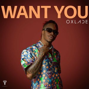 Oxlade - Want You 2 Oxlade Want You