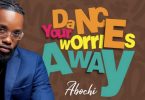 Abochi Dance Your Worries Away Beatsgh Com Mp3 Image