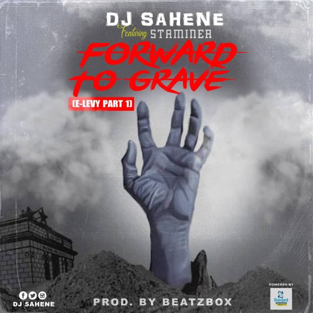 DJ Sahene Ft. Staminea – Forward To Grave (E-Levy Part 1)