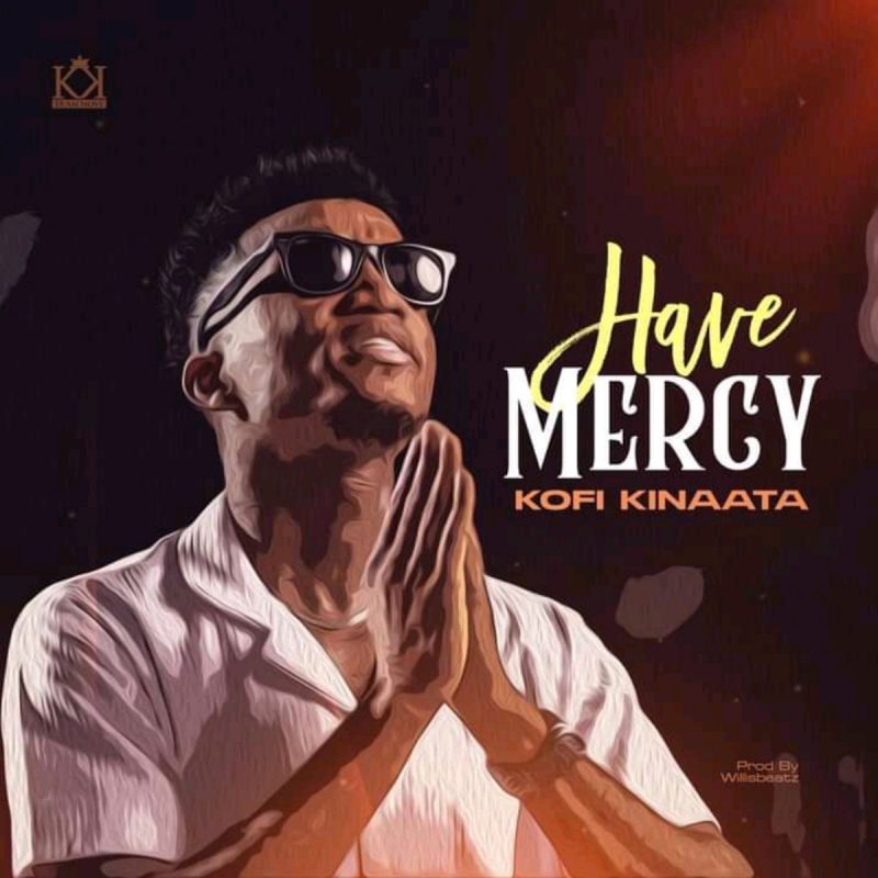 Kofi Kinaata – Have Mercy (Prod. By WillisBeatz)
