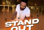 Squash – Stand Out Beatsgh Com Mp3 Image