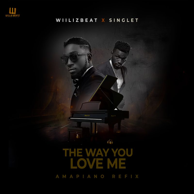 Willisbeatz X Singlet - The Way U Love Me (Amapiano Refix) 2 Willis The Way U Love Me 2