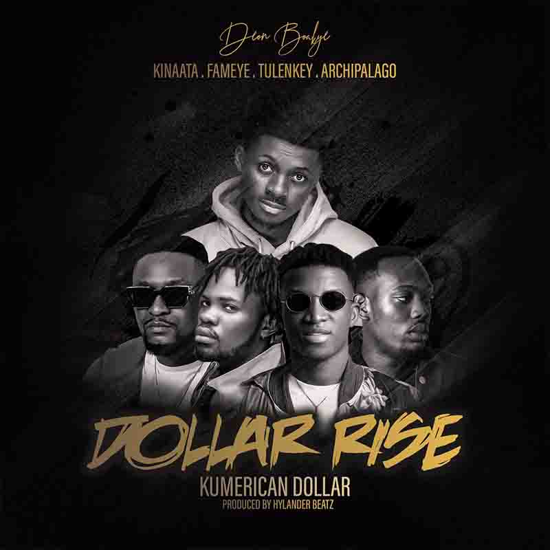 Deon Boakye – Dollar Rise Ft Tulenkey, Kofi Kinaata, Fameye,Archipalago.