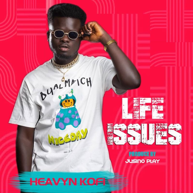 Heavyn Kofi – Life Issues (Prod By Jusino Play)