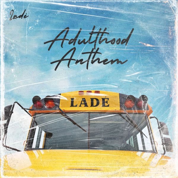 Lyrics: Lade – Adulthood Anthem (Adulthood Na Scam)