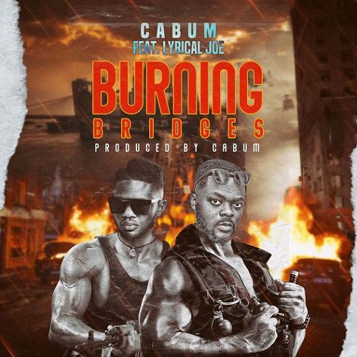 Cabum – Burning Bridges Ft Lyrical Joe
