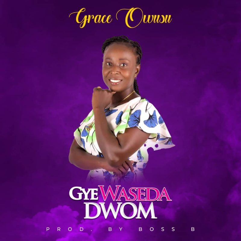 Grace Owusu – Gye Waseda Dwom (Prod. By Boss B)