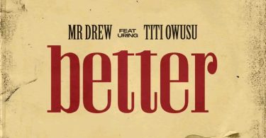 Mr Drew Better Ft. Titi Owusu