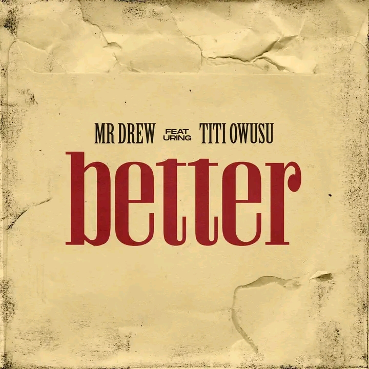 Mr Drew Better Ft. Titi Owusu