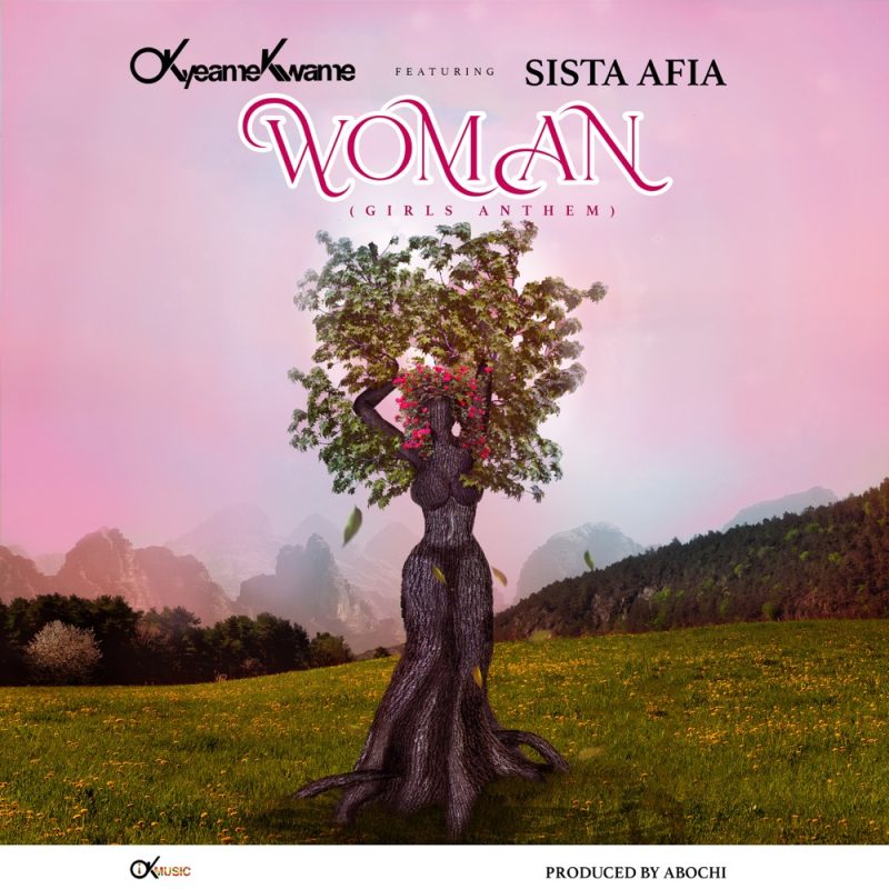 Okyeame Kwame Woman Girls Anthem Ft Sista Afia