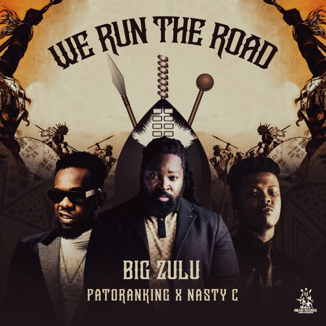 Big Zulu We Run The Road Ft. Patoranking X Nasty C