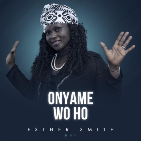 Esther Smith – Onyame Wo Ho