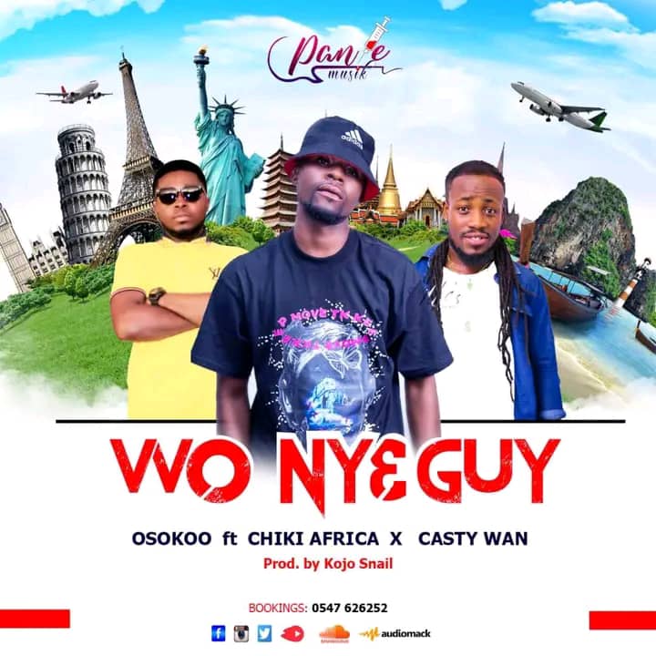 Osooko Wo Nye Guy Ft. Chiki Africa X Casty Wan