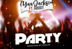 Yaa Jackson – Party Ft. Aboot