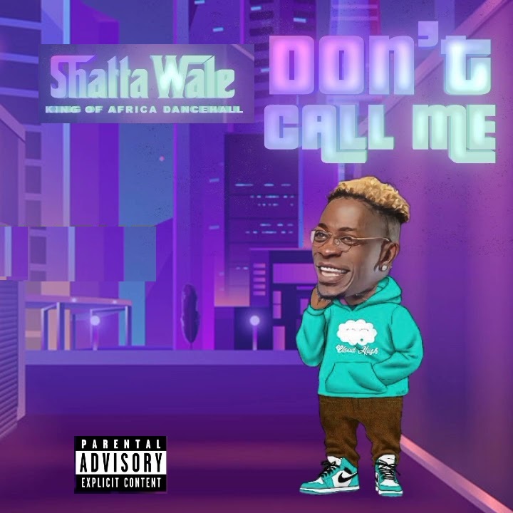 Shatta Wale Don't Call Me