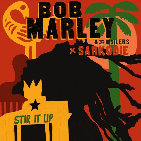 Bob Marley &Amp; The Wailers – Stir It Up Ft. Sarkodie