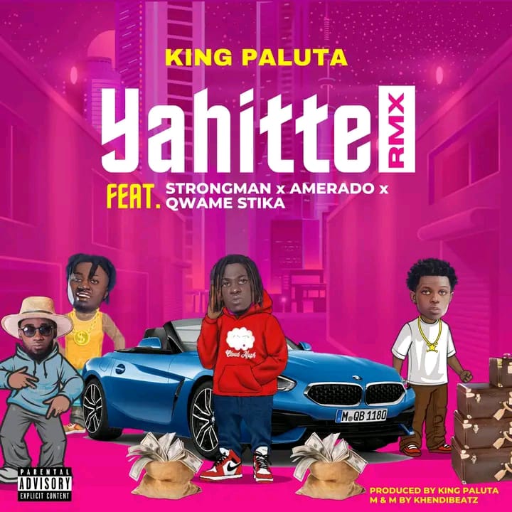 King Paluta Yahitte Remix Ft. Strongman X Amerado X Qwame Stika