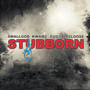 Smallgod – Stubborn Ft. Kwamz Eugy Lp2Loose