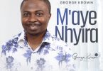 George Krown - Maye Nhyira (I'M Blessed)