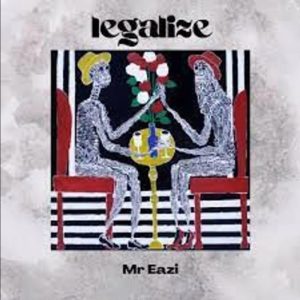 Mr Eazi - Legalize 2 Mr Eazi - Legalize