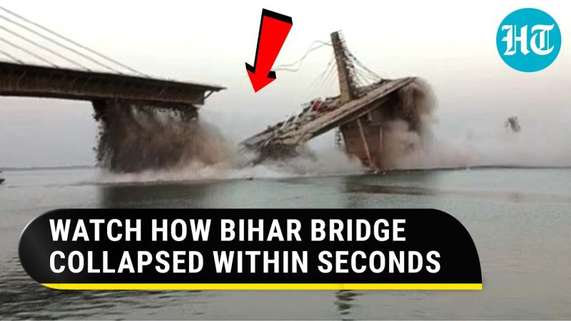 Watch The Bihar Bridge Collapse