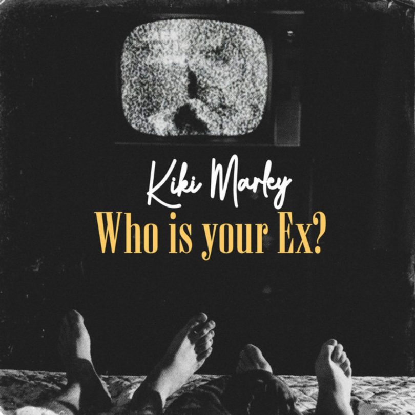 Kiki Marley – Who Is Your Ex