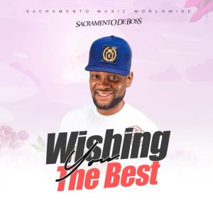 Sacramento De Boss – Wishing You The Best 2 Sacramento De Boss – Wishing You The Best