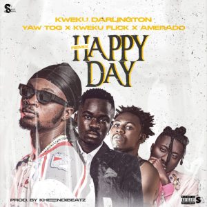Kweku Darlington – Happy Day (Remix) Ft. Yaw Tog, Kweku Flick &Amp; Amerado 2 Kweku Darlington – Happy Day (Remix)