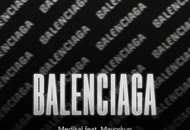 Medikal – Balenciaga Ft. Mayorkun