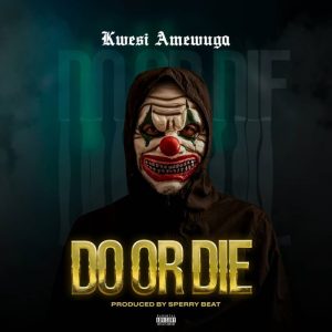 Kwesi Amewuga – Do Or Die 2 Kwesi Amewuga – Do Or Die