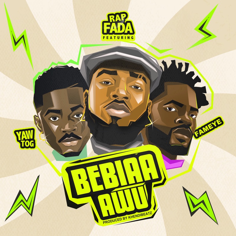 Rap Fada – Bebiaa Awu Ft. Yaw Tog &Amp; Fameye