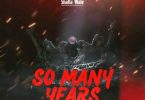 Shatta Wale – So Many Years