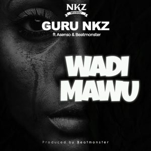 Guru Nkz – Wadi Mawu Ft. Asenso &Amp; Beat Monsta