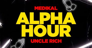 Medikal – Alpha Hour Ft. Uncle Rich