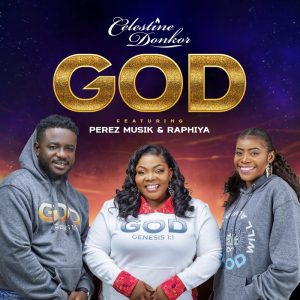 Celestine Donkor – God Ft. Perez Musik &Amp; Raphiya