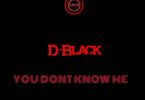 D-Black – You Don’t Know Me (Freestyle)