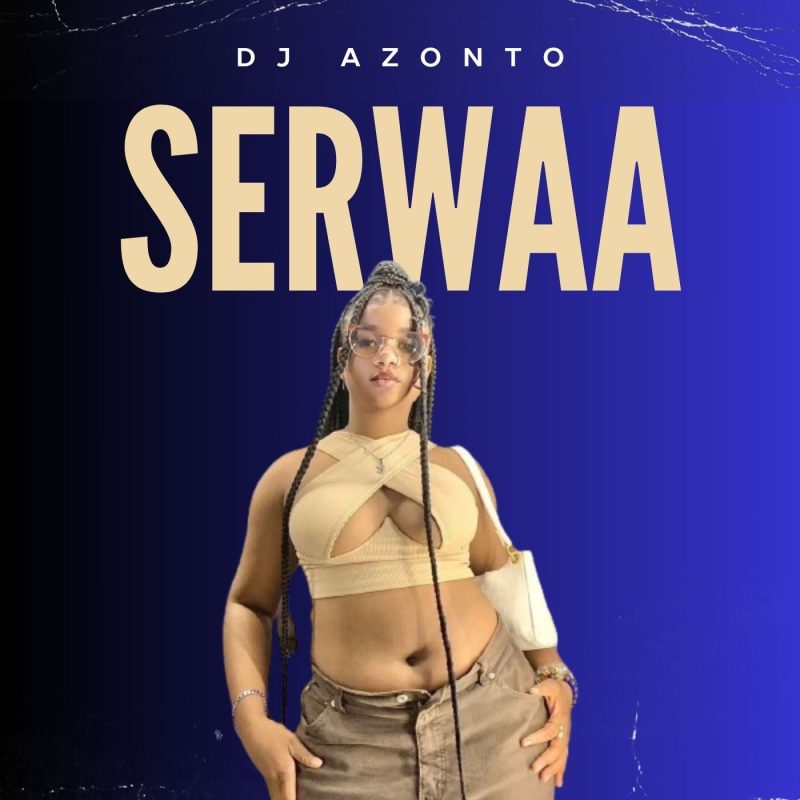 Dj Azonto – Serwaa